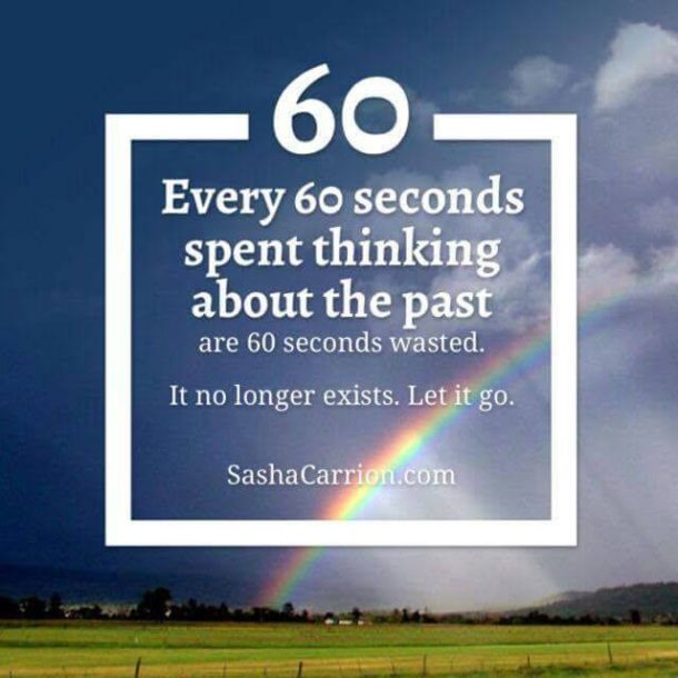 Stop Thinking About The Past And Live Every Moment To The Fullest