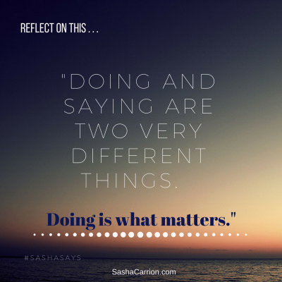 Doing and Saying Are Two Very Different Things. Doing Is What Matters ...