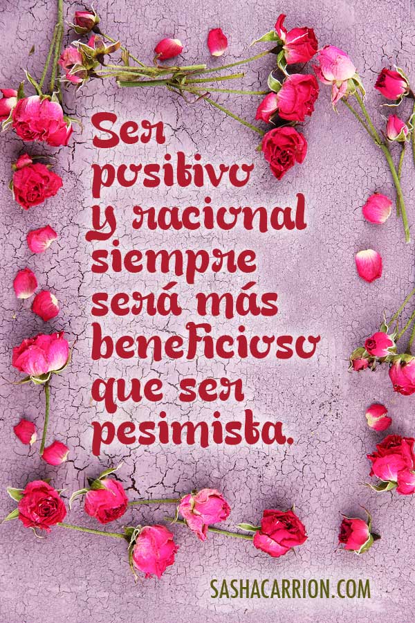Afirmación: Ser Positivo es Más Beneficioso que Ser Pesimista.